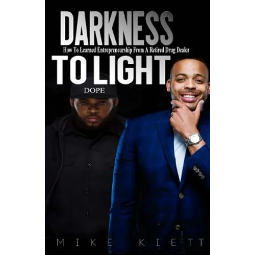 Darkness to Light: How to Learn Entrepreneurship from a Retired Drug Dealer - Paperback
