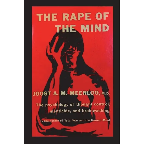 The Rape of the Mind: The Psychology of Thought Control, Menticide, and Brainwashing - Paperback