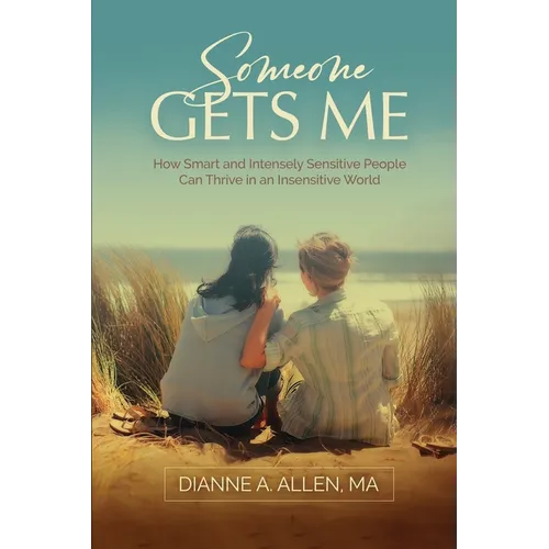 Someone Gets Me: How Intensely Sensitive People Can Thrive in an Insensitive World - Paperback