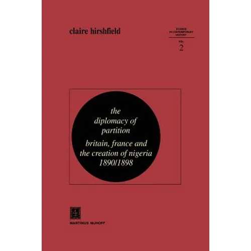 The Diplomacy of Partition: Britain, France and the Creation of Nigeria, 1890-1898 - Paperback