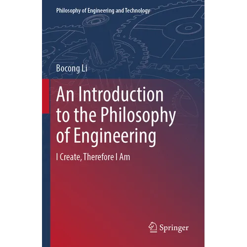 An Introduction to the Philosophy of Engineering: I Create, Therefore I Am - Paperback