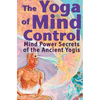 The Yoga of Mind Control: Mind Power Secrets of the Ancient Yogis - Paperback