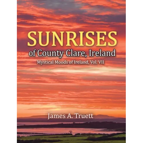 Sunrises of County Clare, Ireland: Mystical Moods of Ireland, Vol. VII - Hardcover