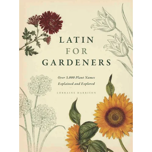 Latin for Gardeners: Over 3,000 Plant Names Explained and Explored - Hardcover