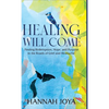 Healing Will Come: Finding Redemption, Hope, and Purpose in the Roads of Grief and Heartache - Hardcover