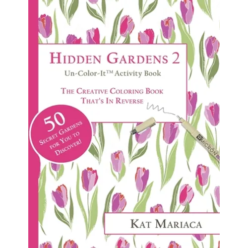 Un-Color-It Activity Books for Adults & Teens - Hidden Gardens 2: The Adult Coloring Book That's in Reverse - Paperback