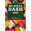 Mi Dieta Dash 2022: Recetas Deliciosas Para Bajar La Presión Arterial Y Mejorar Su Salud - Paperback
