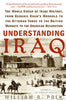Understanding Iraq: The Whole Sweep of Iraqi History, from Genghis Khan's Mongols to the Ottoman Turks to the British Mandate to the American Occupati - Paperback