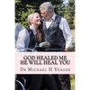 GOD Healed Me-HE Will Heal YOU - Paperback