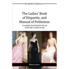 The Ladies' Book of Etiquette, and Manual of Politeness - Paperback