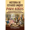 Historia de Estados Unidos para niños: Una guía cautivadora de los principales acontecimientos de la historia de Estados Unidos - Hardcover