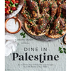 Dine in Palestine: An Authentic Taste of Palestine in 60 Recipes from My Family to Your Table - Paperback
