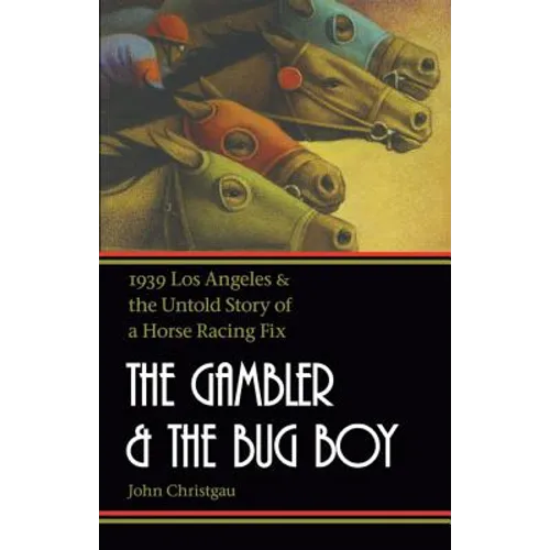 The Gambler and the Bug Boy: 1939 Los Angeles and the Untold Story of a Horse Racing Fix - Paperback