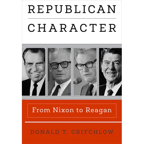 Republican Character: From Nixon to Reagan - Hardcover