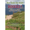 You Took the Kids Where?: Adventuring While Your Children Are Young - Paperback