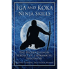 Iga and Koka Ninja Skills: The Secret Shinobi Scrolls of Chikamatsu Shigenori - Paperback