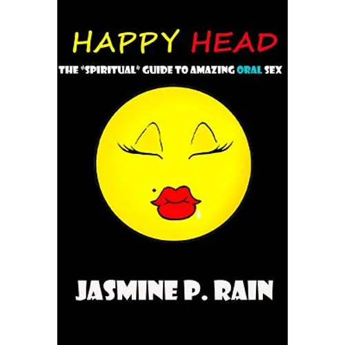 Happy Head: The "Spiritual" Guide to Amazing Oral Sex - Paperback