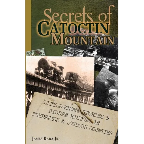 Secrets of Catoctin Mountain: Little-Known Stories & Hidden History of Frederick & Loudoun Counties - Paperback