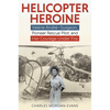 Helicopter Heroine: Valérie André--Surgeon, Pioneer Rescue Pilot, and Her Courage Under Fire - Hardcover