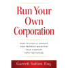 Run Your Own Corporation: How to Legally Operate and Properly Maintain Your Company Into the Future - Paperback