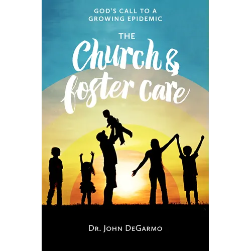 The Church and Foster Care: God's Call to a Growing Epidemic: God's Call to a Growing Epidemic - Paperback