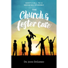 The Church and Foster Care: God's Call to a Growing Epidemic: God's Call to a Growing Epidemic - Paperback