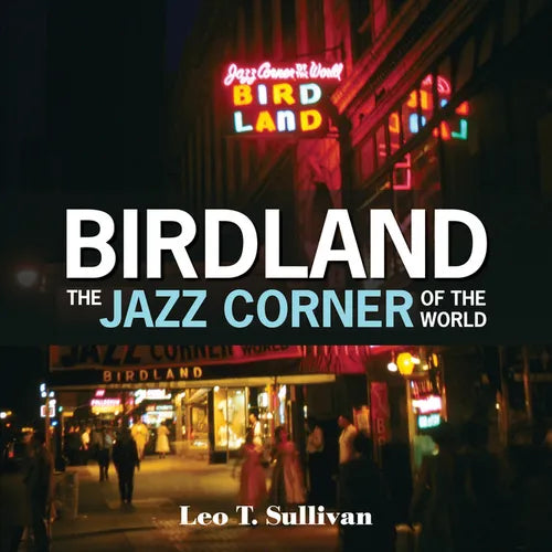 Birdland, the Jazz Corner of the World: An Illustrated Tribute, 1949-1965 - Hardcover