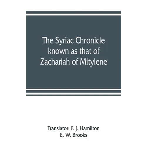 The Syriac chronicle known as that of Zachariah of Mitylene - Paperback