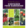 The First-Time Gardener: Container Food Gardening: All the Know-How You Need to Grow Veggies, Fruits, Herbs, and Other Edible Plants in Pots - Paperback