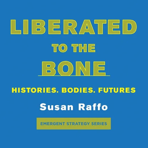 Liberated to the Bone: Histories. Bodies. Futures. - Paperback