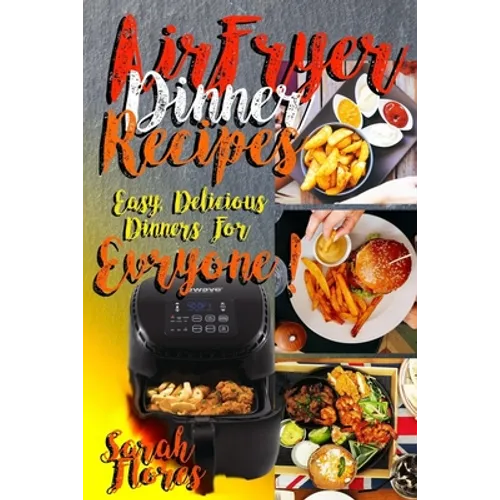 Airfryer Dinner Recipes: Airfryer Cookbook For Beginners And Food Lovers, Clean And Healthy Recipes, Cheap Ways To Cook In Your Airfryer, Vegan - Paperback
