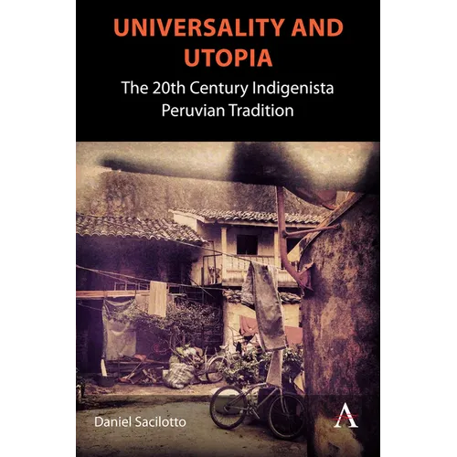 Universality and Utopia: The 20th Century Indigenista Peruvian Tradition - Hardcover