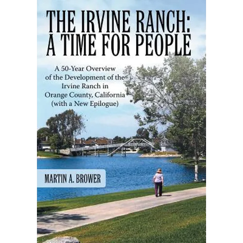 The Irvine Ranch: A Time for People: A 50-Year Overview of the Development of the Irvine Ranch in Orange County, California (with a New - Hardcover