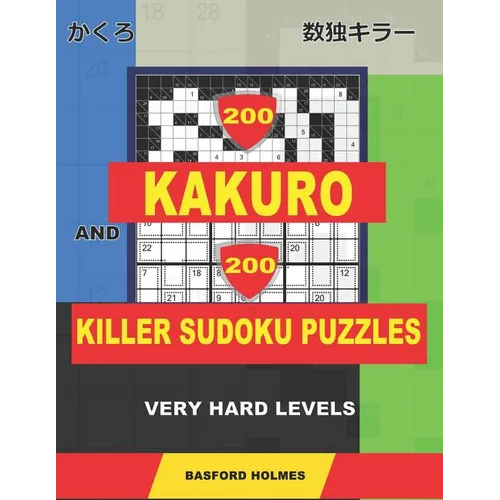 200 Kakuro and 200 Killer Sudoku puzzles. Very hard levels.: Kakuro 12x12 + 14x14 + 16x16 + 18x18 and Sumdoku 8x8 + 9x9 Very hard Sudoku puzzles. (plu - Paperback
