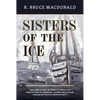 Sisters of the Ice: The True Story of How St. Roch and North Star of Herschel Island Protected Canadian Arctic Sovereignty - Paperback