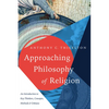 Approaching Philosophy of Religion: An Introduction to Key Thinkers, Concepts, Methods and Debates - Paperback