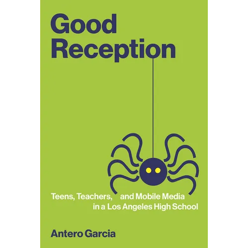 Good Reception: Teens, Teachers, and Mobile Media in a Los Angeles High School - Paperback
