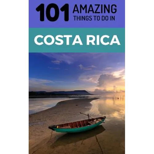 101 Amazing Things to Do in Costa Rica: Costa Rica Travel Guide - Paperback
