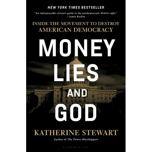 Money, Lies, and God: Inside the Movement to Destroy American Democracy - Hardcover