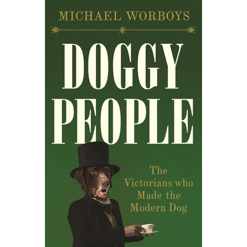 Doggy People: The Victorians Who Made the Modern Dog - Hardcover