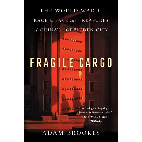 Fragile Cargo: The World War II Race to Save the Treasures of China's Forbidden City - Paperback