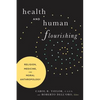 Health and Human Flourishing: Religion, Medicine, and Moral Anthropology - Paperback