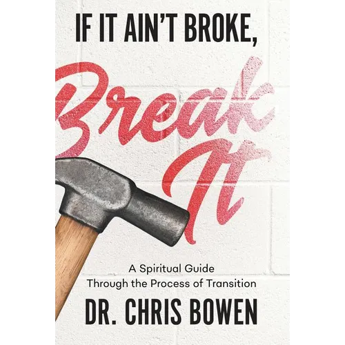 If It Ain't Broke, Break It: A Spiritual Guide Through the Process of Transition - Hardcover