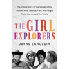 The Girl Explorers: The Untold Story of the Globetrotting Women Who Trekked, Flew, and Fought Their Way Around the World - Hardcover