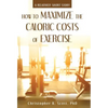 How to Maximize the Caloric Costs of Exercise: A Relatively Short Story - Hardcover