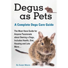 Degus as Pets, a Complete Degu Care Guide - Paperback