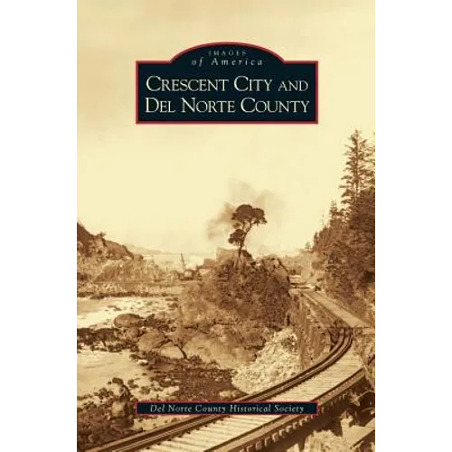Crescent City and del Norte County - Hardcover