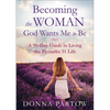 Becoming the Woman God Wants Me to Be: A 90-Day Guide to Living the Proverbs 31 Life - Paperback