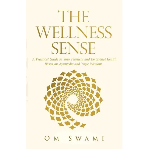 The Wellness Sense: A practical guide to your physical and emotional health based on Ayurvedic and yogic wisdom - Paperback