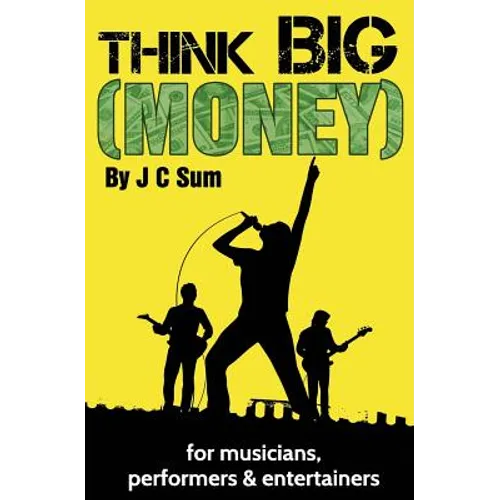 Think Big (Money) for Musicians, Performers & Entertainers - Paperback
